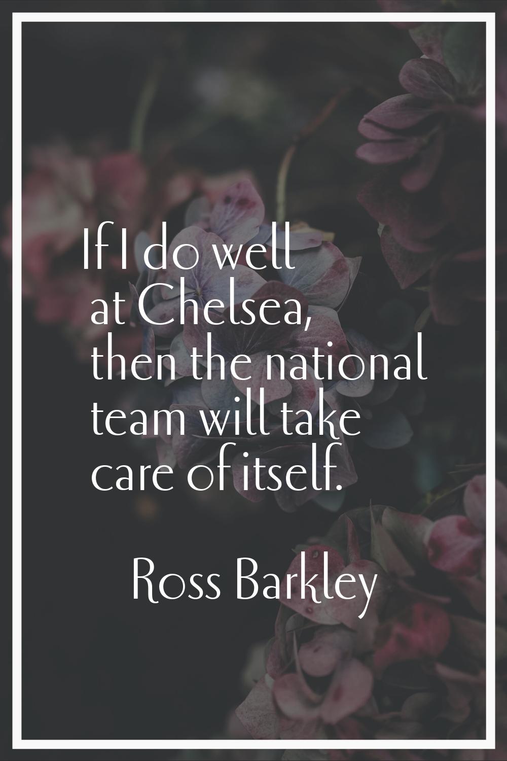 If I do well at Chelsea, then the national team will take care of itself.