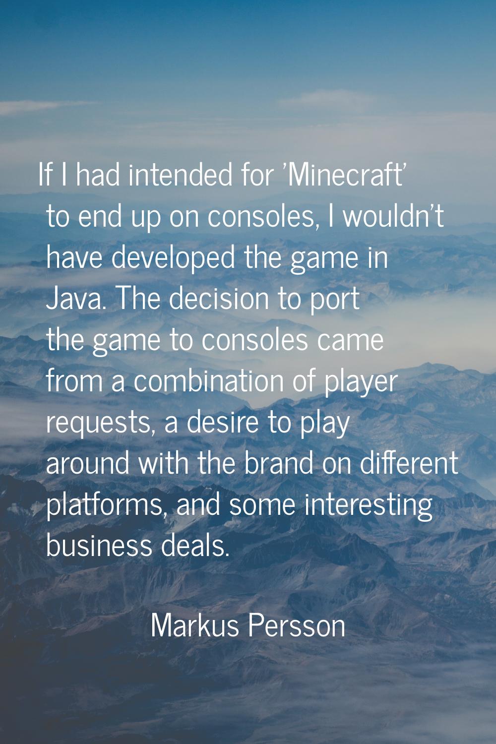 If I had intended for 'Minecraft' to end up on consoles, I wouldn't have developed the game in Java