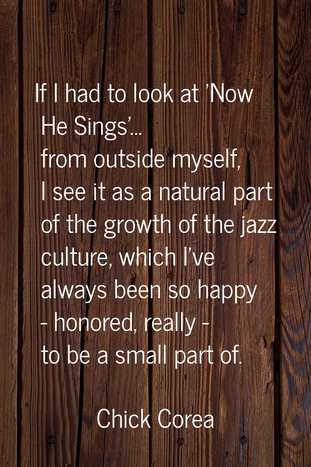 If I had to look at 'Now He Sings'... from outside myself, I see it as a natural part of the growth