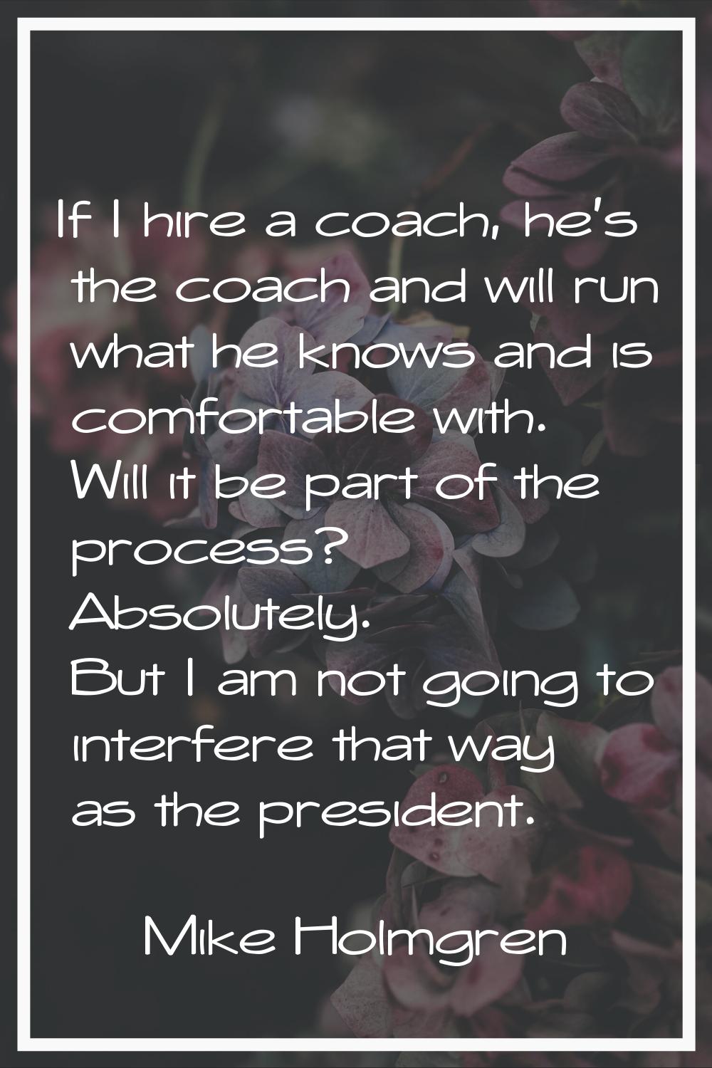 If I hire a coach, he's the coach and will run what he knows and is comfortable with. Will it be pa