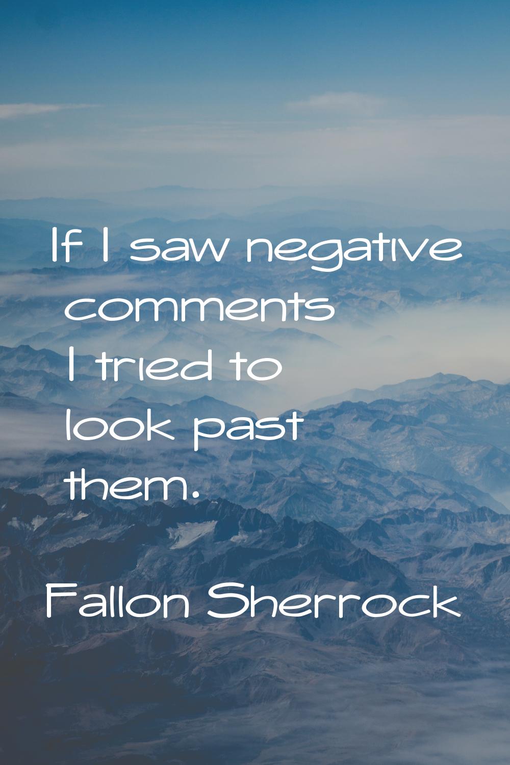 If I saw negative comments I tried to look past them.
