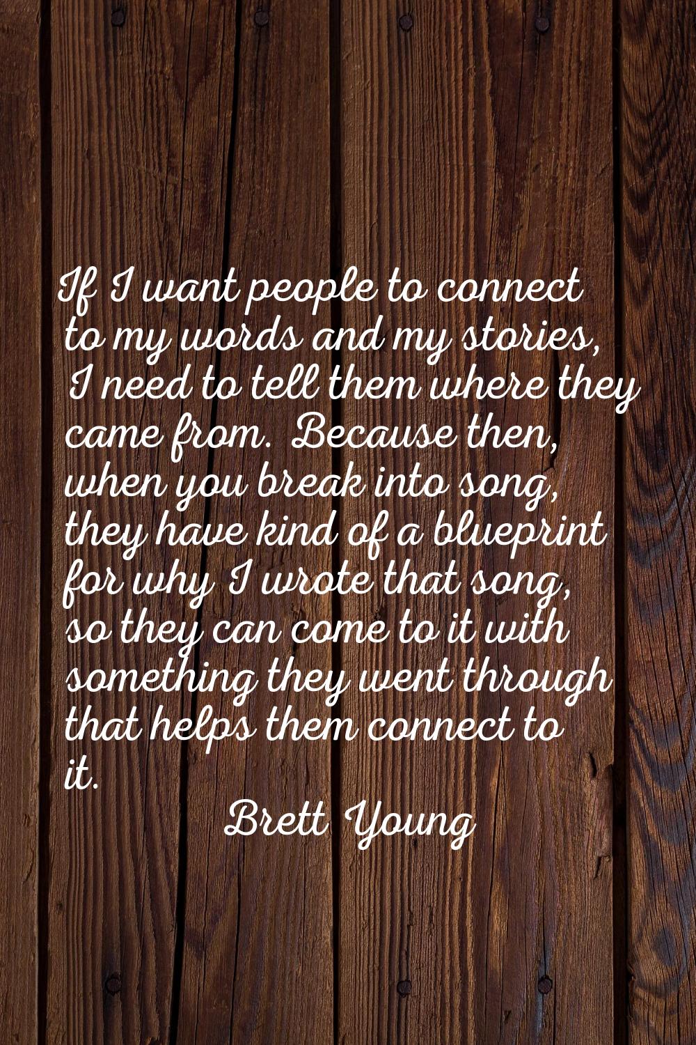 If I want people to connect to my words and my stories, I need to tell them where they came from. B