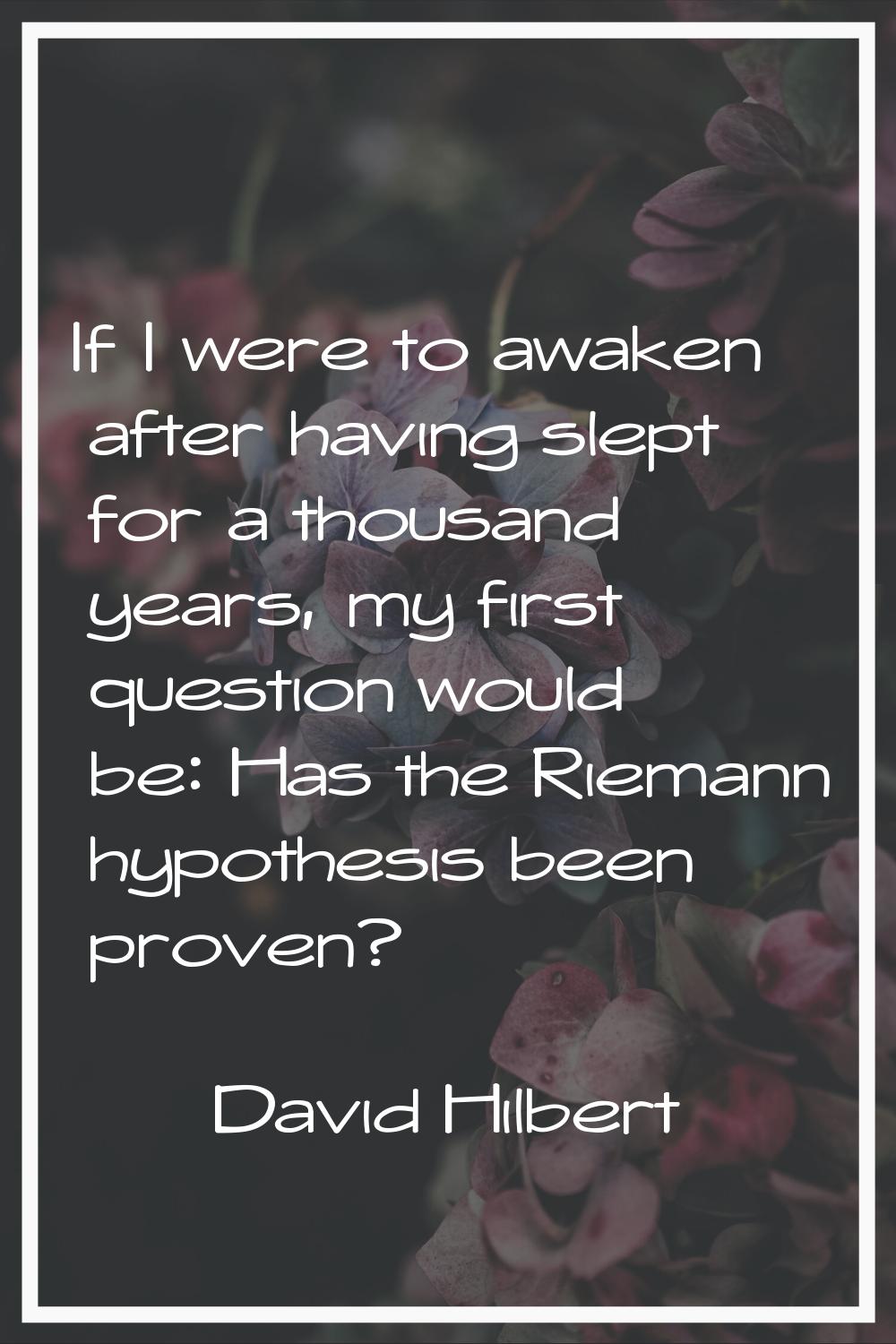 If I were to awaken after having slept for a thousand years, my first question would be: Has the Ri