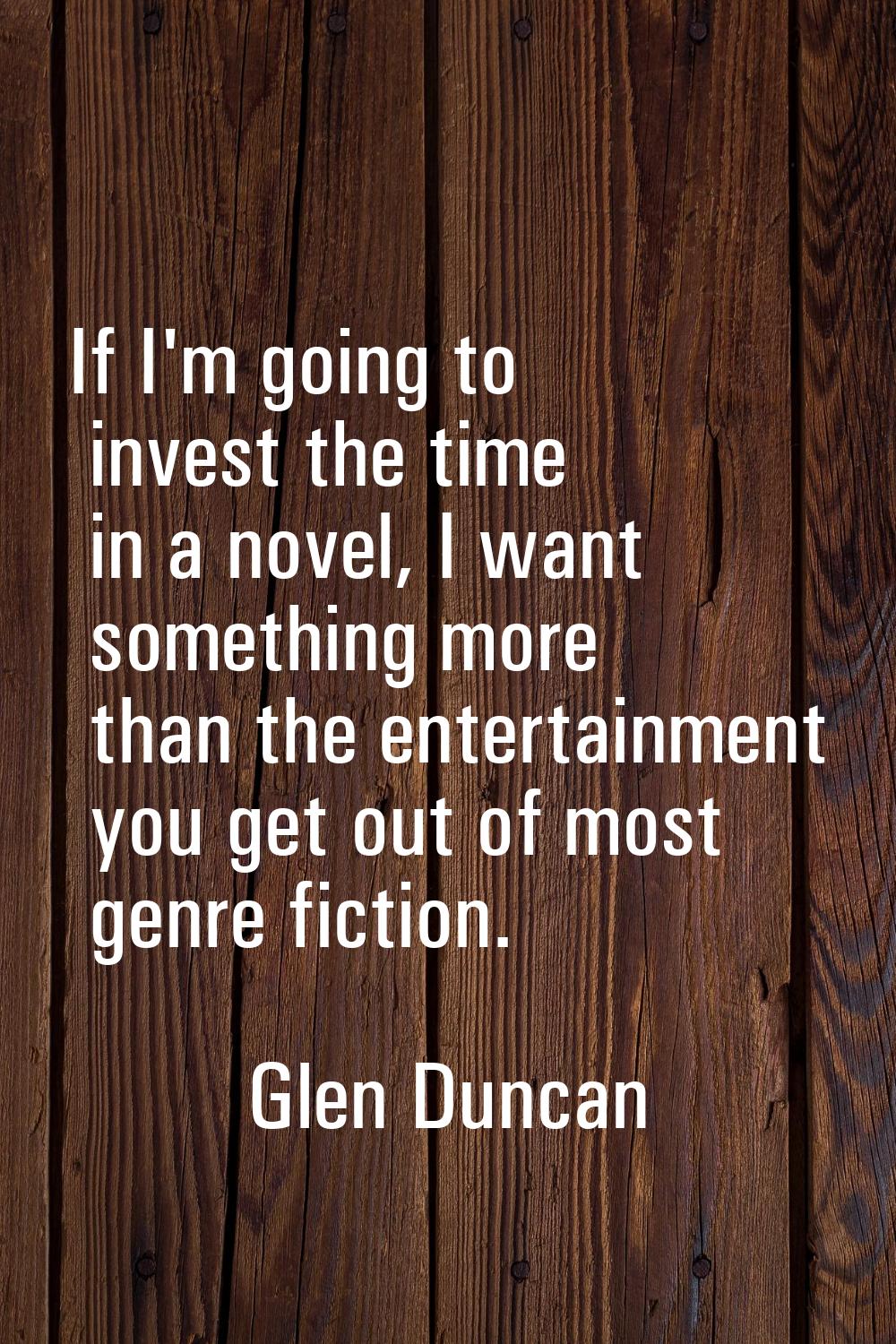 If I'm going to invest the time in a novel, I want something more than the entertainment you get ou