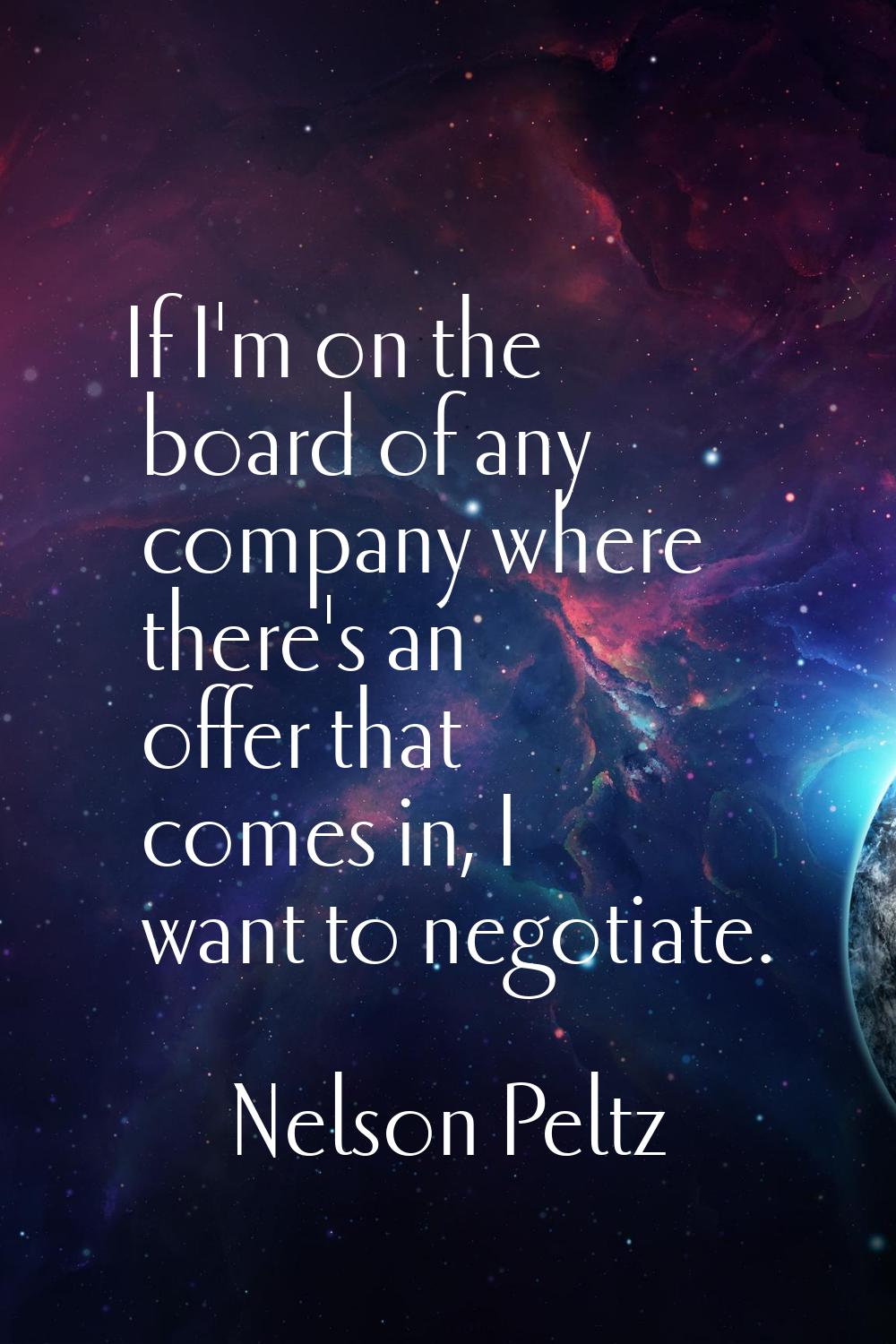 If I'm on the board of any company where there's an offer that comes in, I want to negotiate.