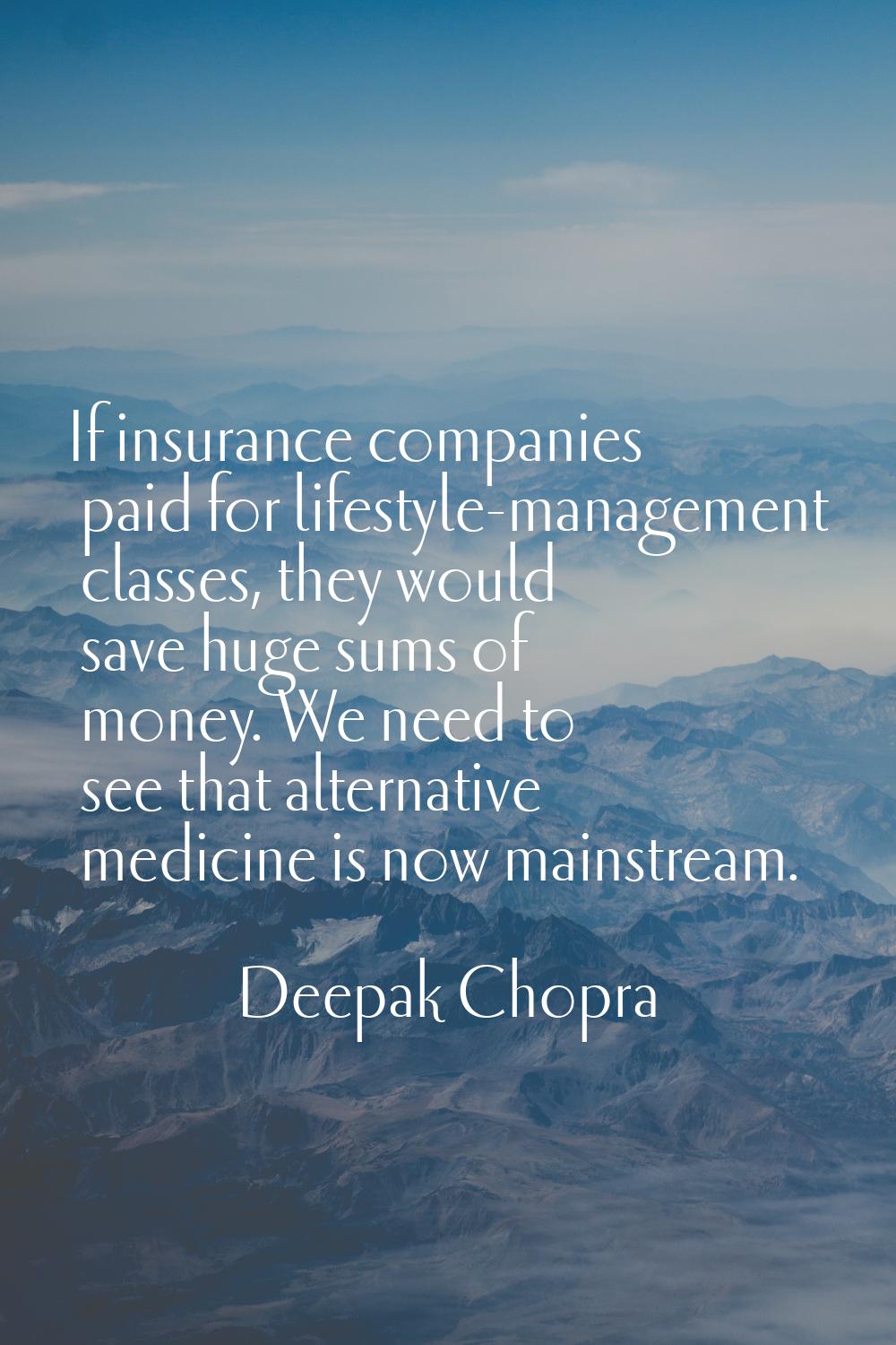 If insurance companies paid for lifestyle-management classes, they would save huge sums of money. W