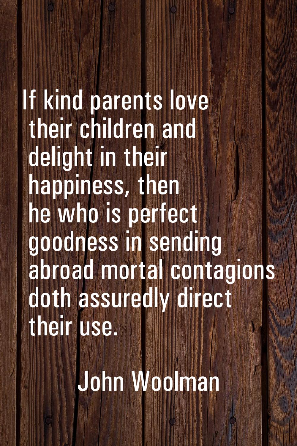 If kind parents love their children and delight in their happiness, then he who is perfect goodness