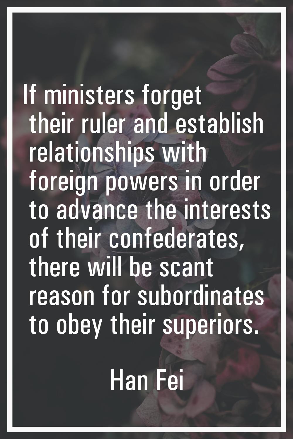 If ministers forget their ruler and establish relationships with foreign powers in order to advance