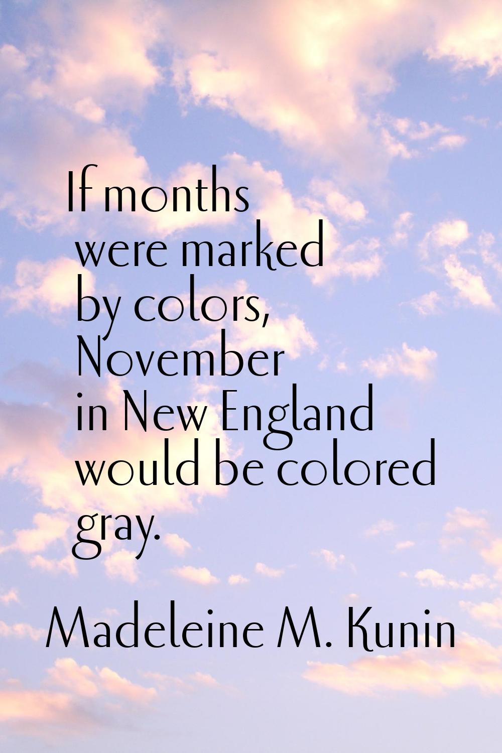 If months were marked by colors, November in New England would be colored gray.