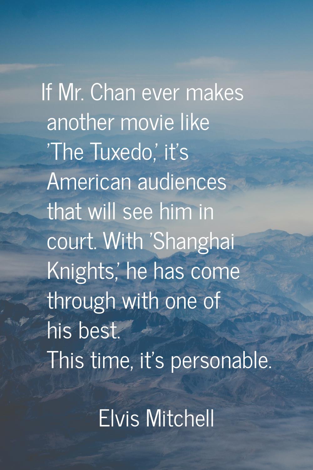 If Mr. Chan ever makes another movie like 'The Tuxedo,' it's American audiences that will see him i