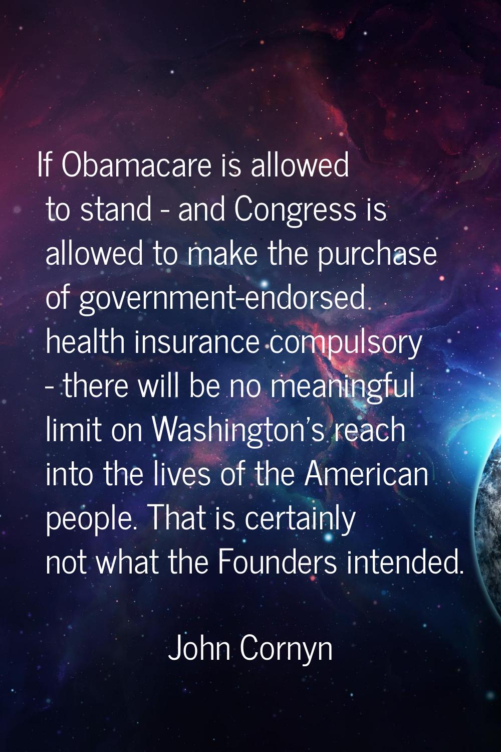 If Obamacare is allowed to stand - and Congress is allowed to make the purchase of government-endor