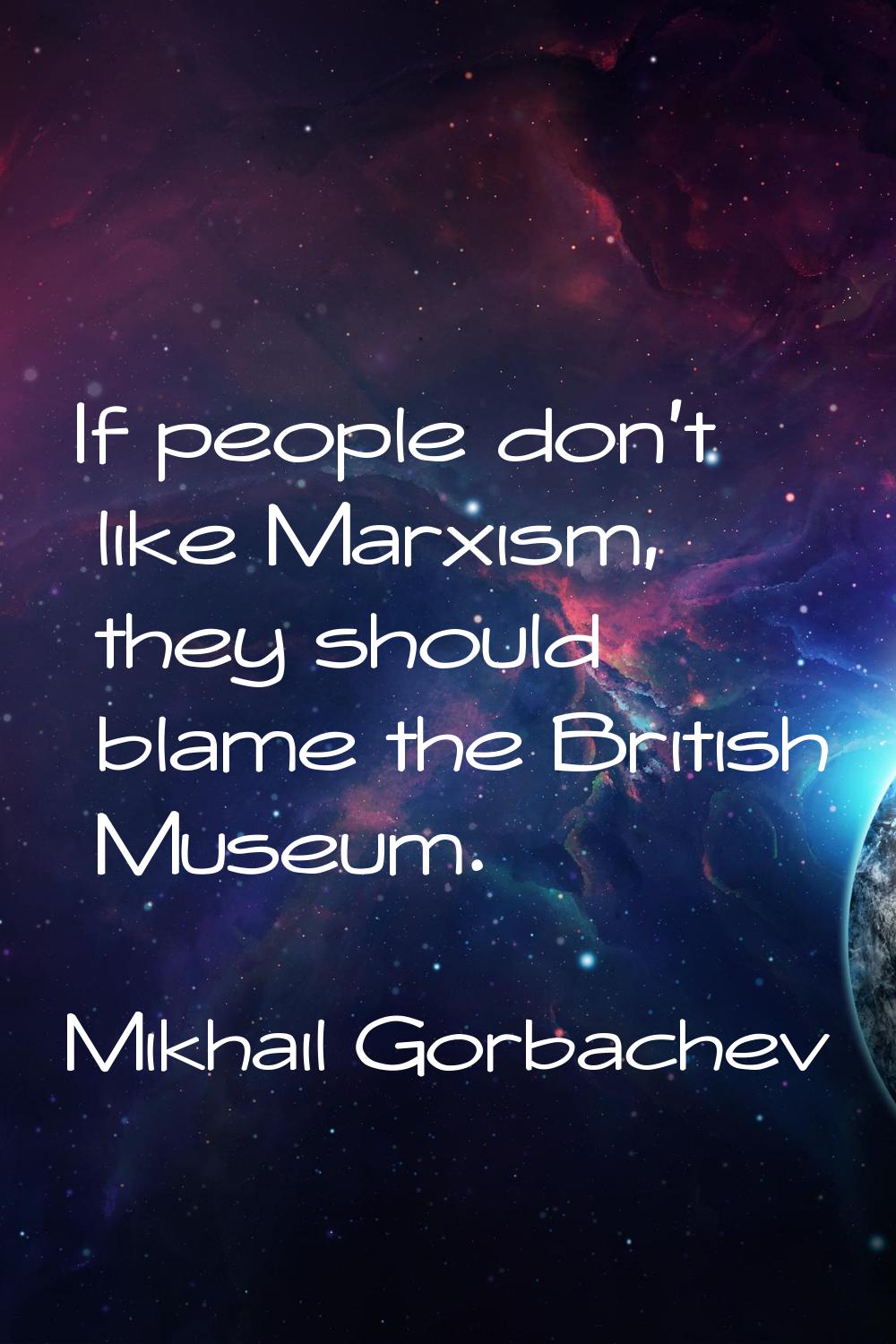 If people don't like Marxism, they should blame the British Museum.