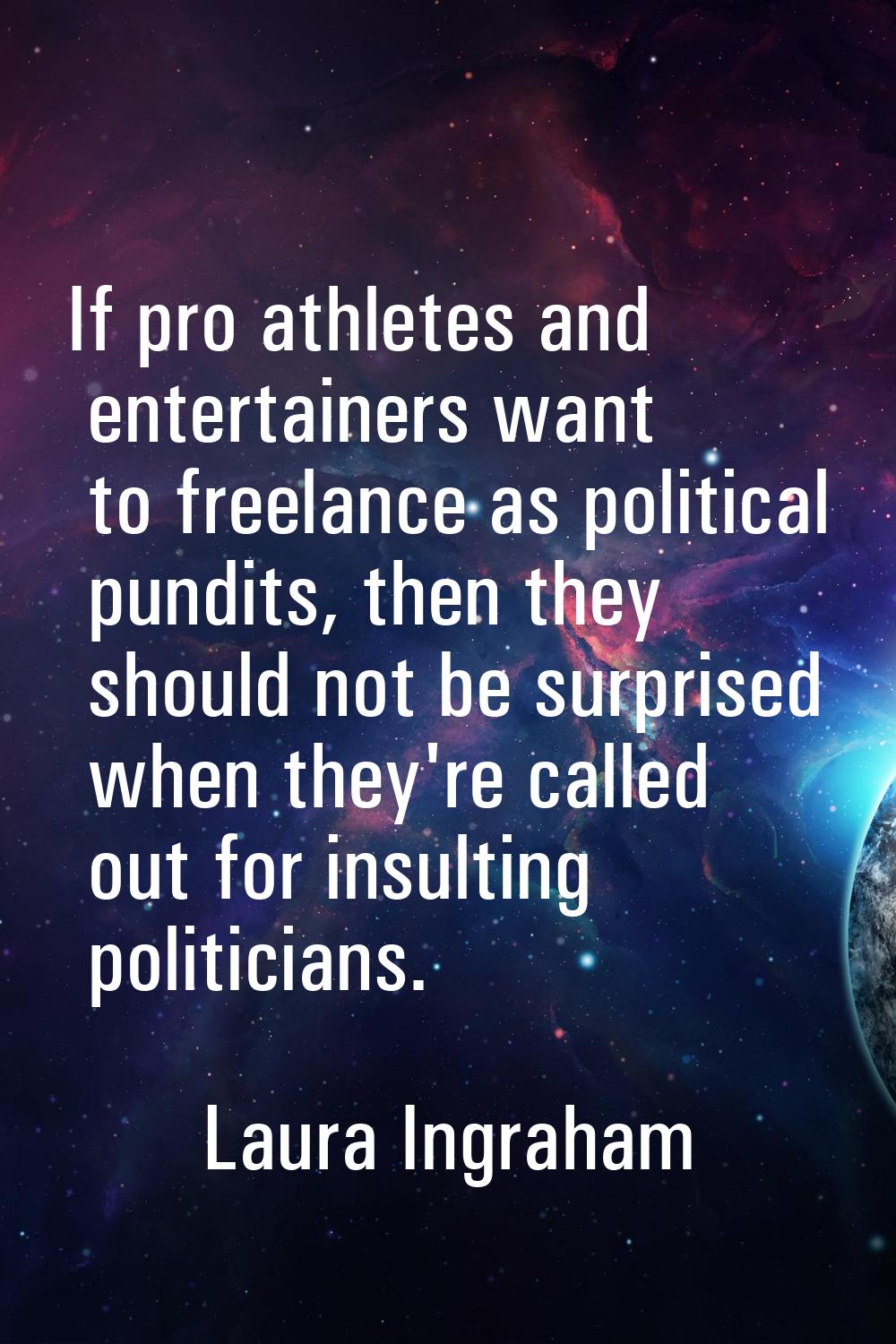 If pro athletes and entertainers want to freelance as political pundits, then they should not be su