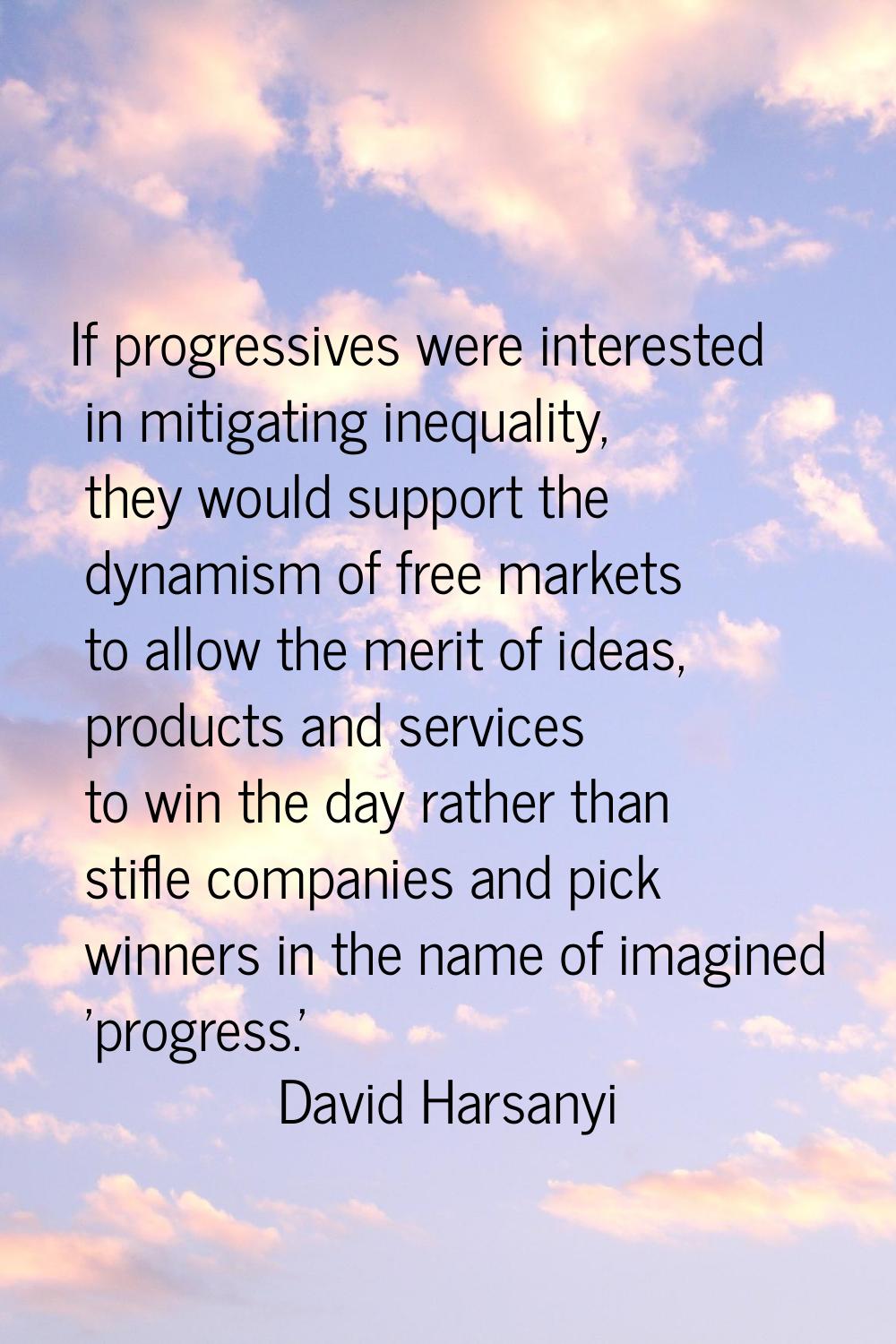 If progressives were interested in mitigating inequality, they would support the dynamism of free m