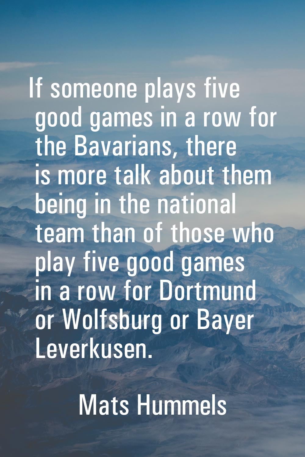 If someone plays five good games in a row for the Bavarians, there is more talk about them being in
