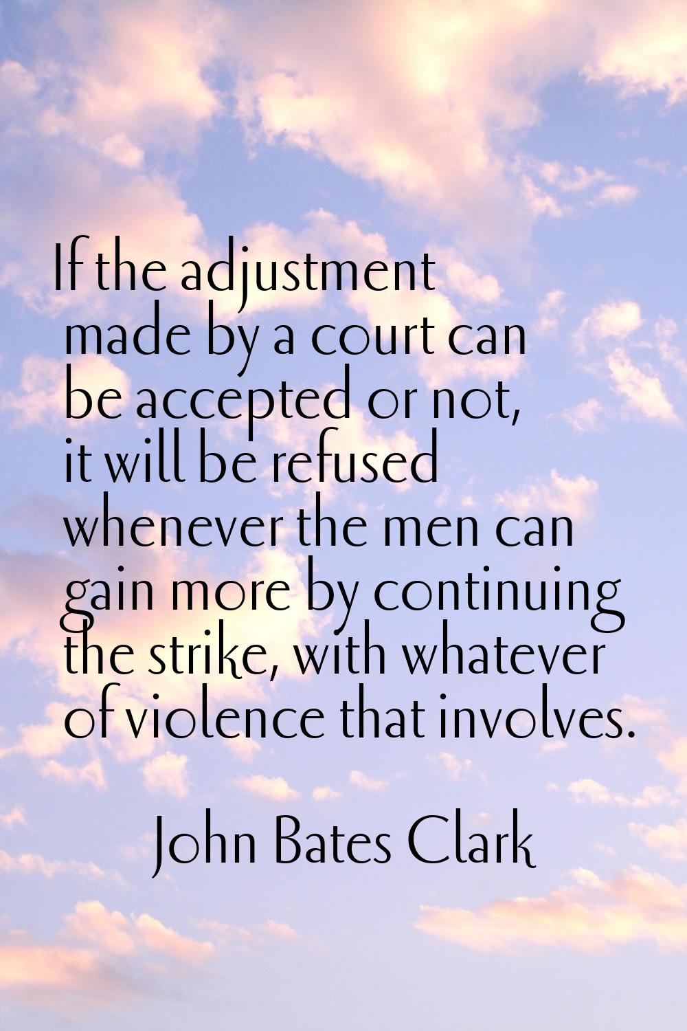 If the adjustment made by a court can be accepted or not, it will be refused whenever the men can g