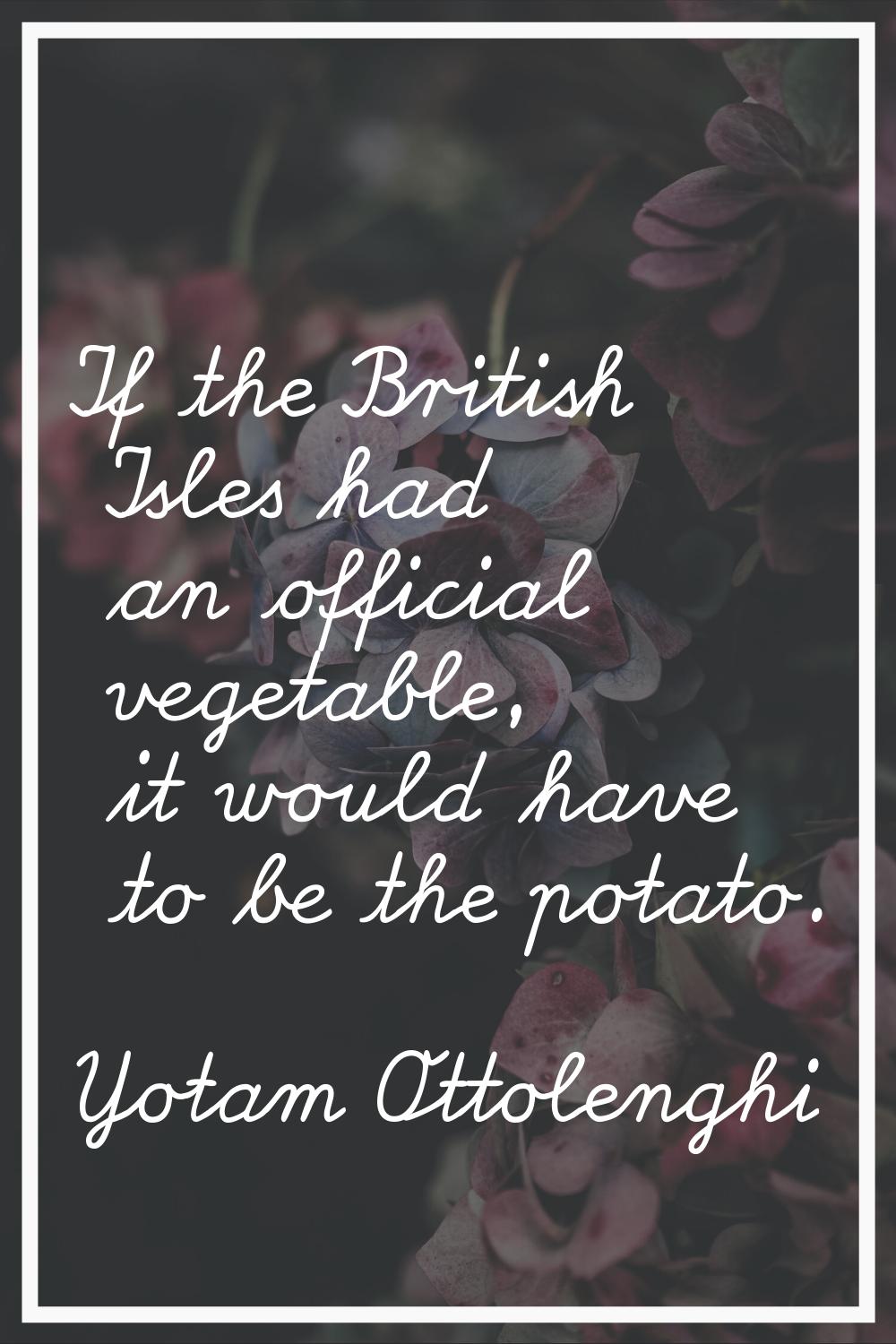 If the British Isles had an official vegetable, it would have to be the potato.