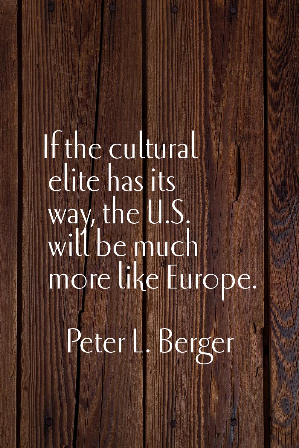 If the cultural elite has its way, the U.S. will be much more like Europe.