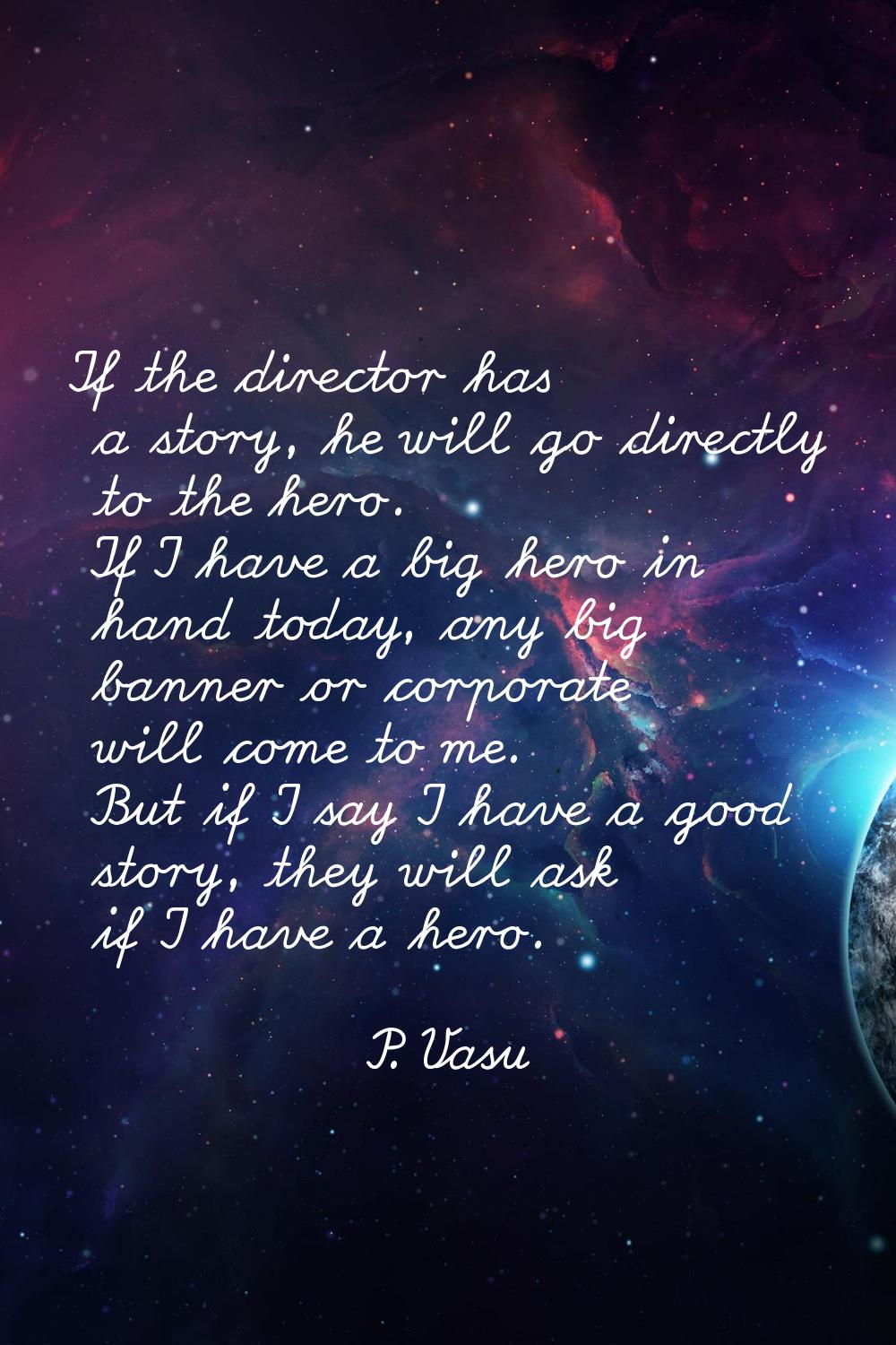 If the director has a story, he will go directly to the hero. If I have a big hero in hand today, a