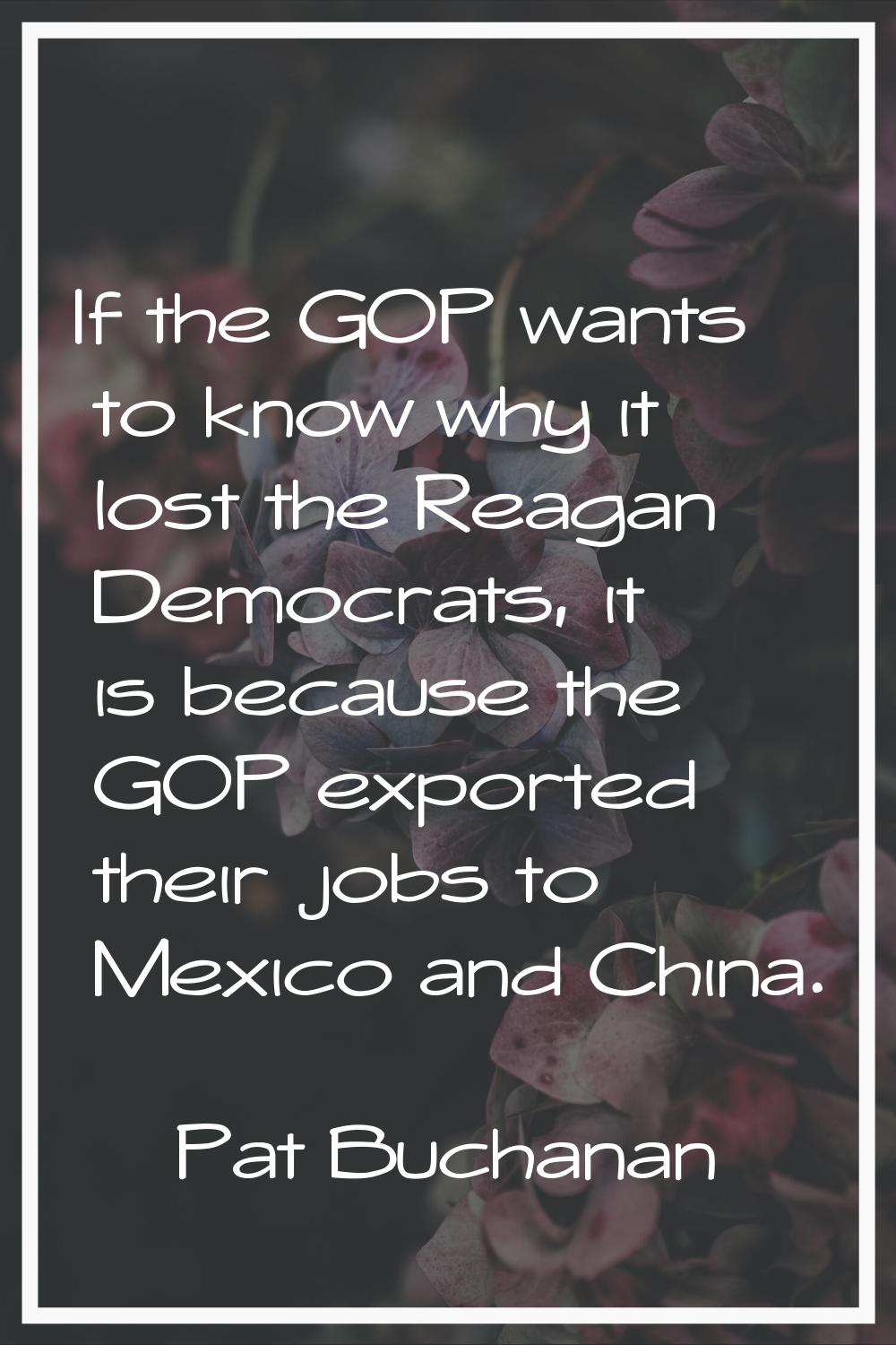 If the GOP wants to know why it lost the Reagan Democrats, it is because the GOP exported their job