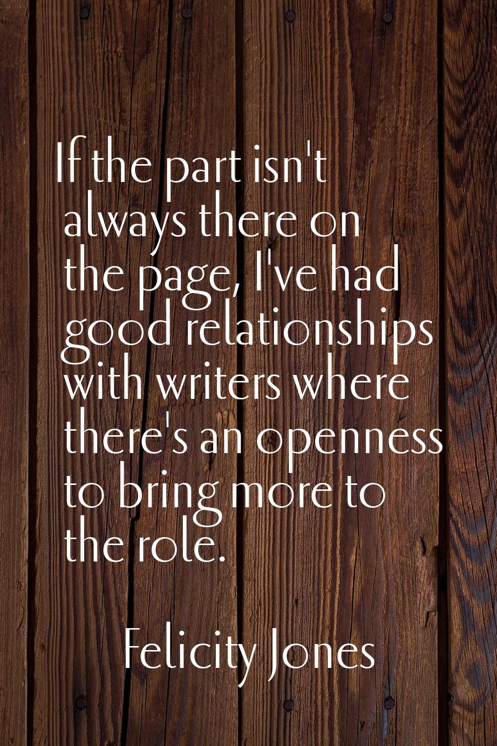 If the part isn't always there on the page, I've had good relationships with writers where there's 