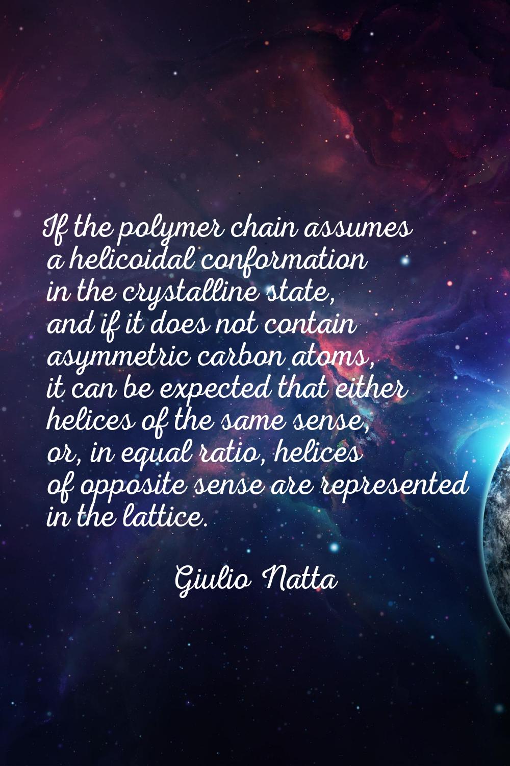 If the polymer chain assumes a helicoidal conformation in the crystalline state, and if it does not