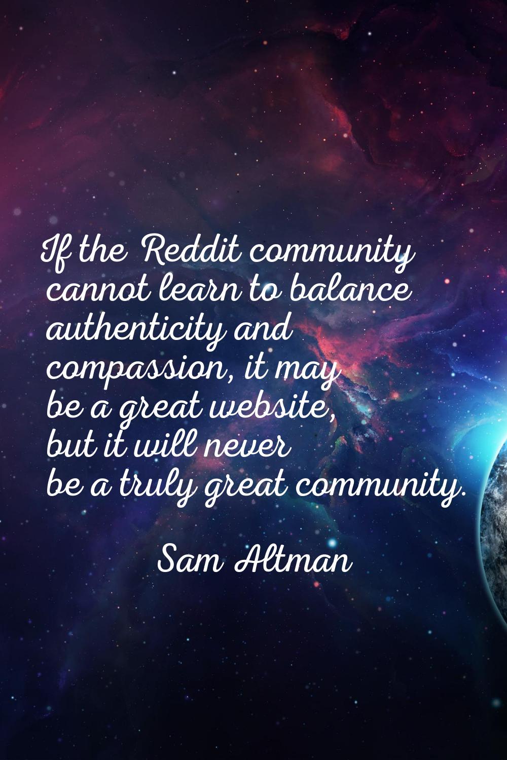 If the Reddit community cannot learn to balance authenticity and compassion, it may be a great webs