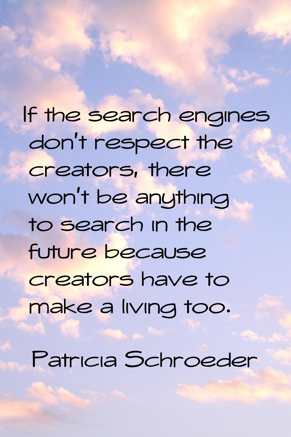 If the search engines don't respect the creators, there won't be anything to search in the future b