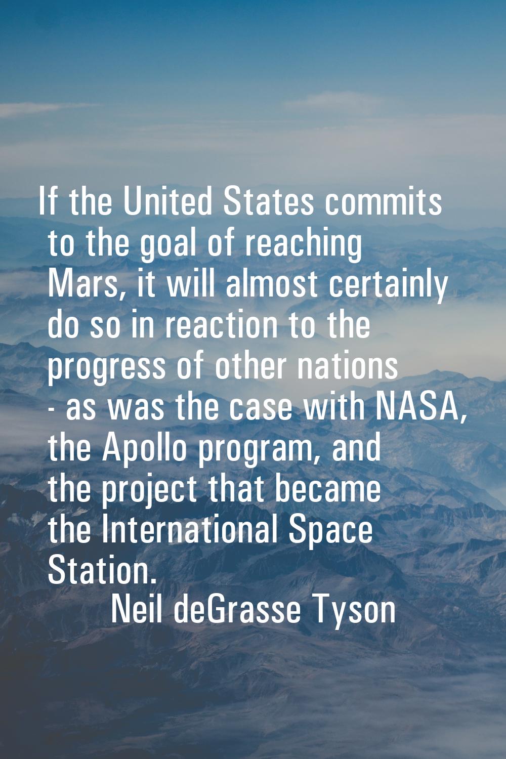If the United States commits to the goal of reaching Mars, it will almost certainly do so in reacti