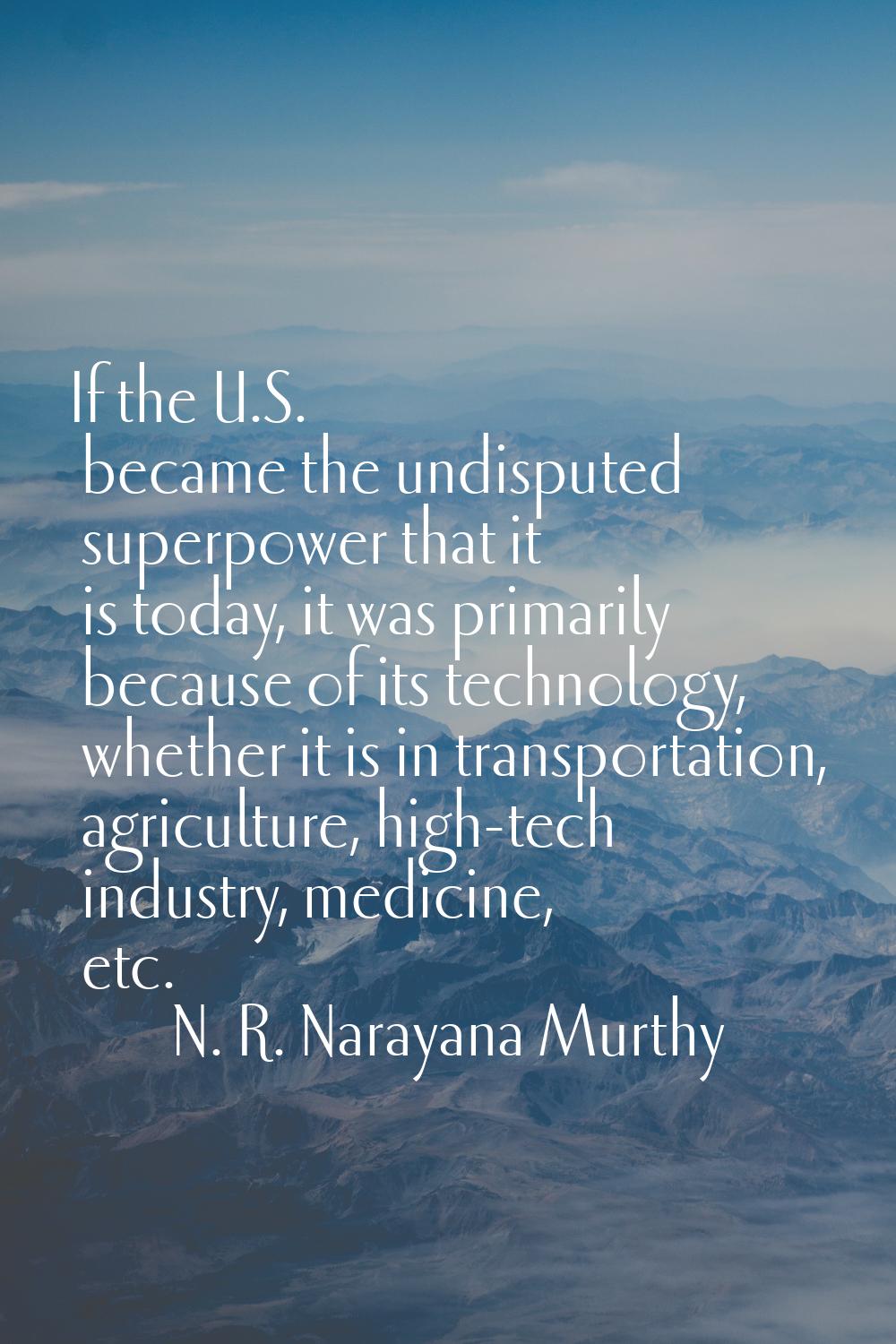 If the U.S. became the undisputed superpower that it is today, it was primarily because of its tech