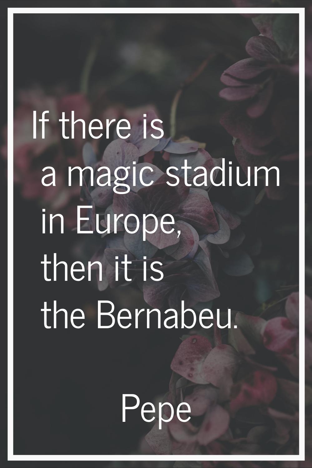 If there is a magic stadium in Europe, then it is the Bernabeu.
