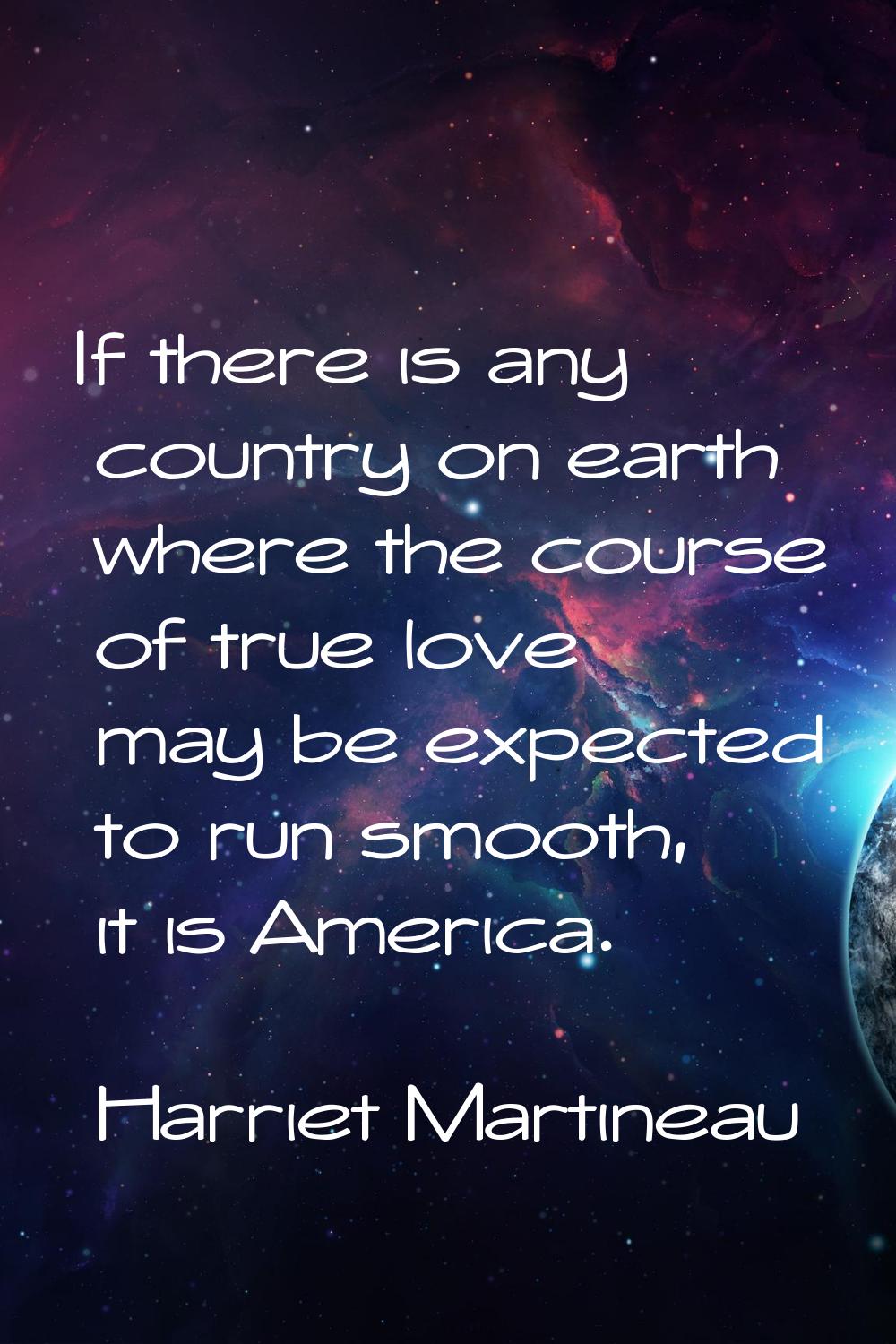 If there is any country on earth where the course of true love may be expected to run smooth, it is