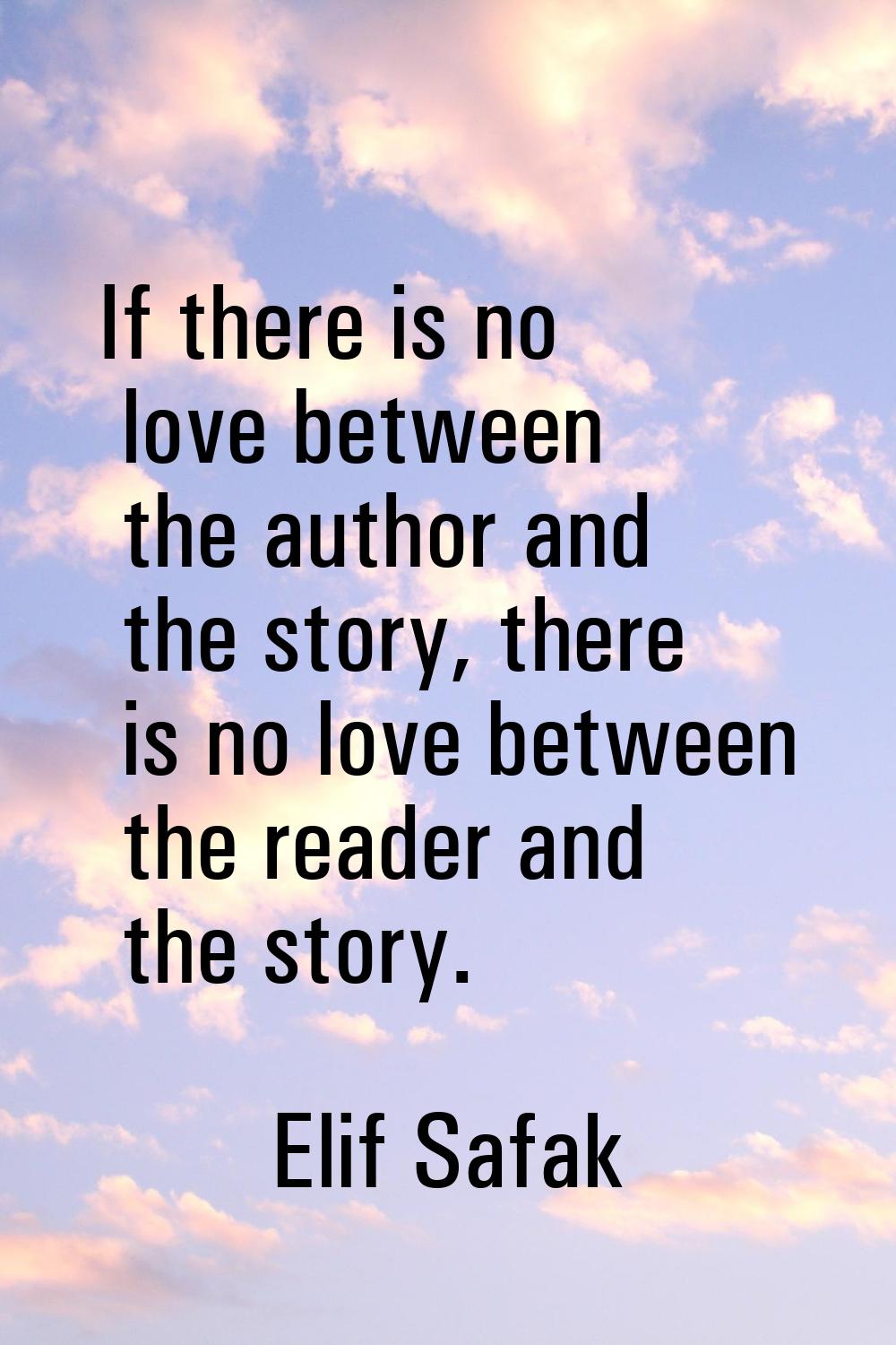 If there is no love between the author and the story, there is no love between the reader and the s
