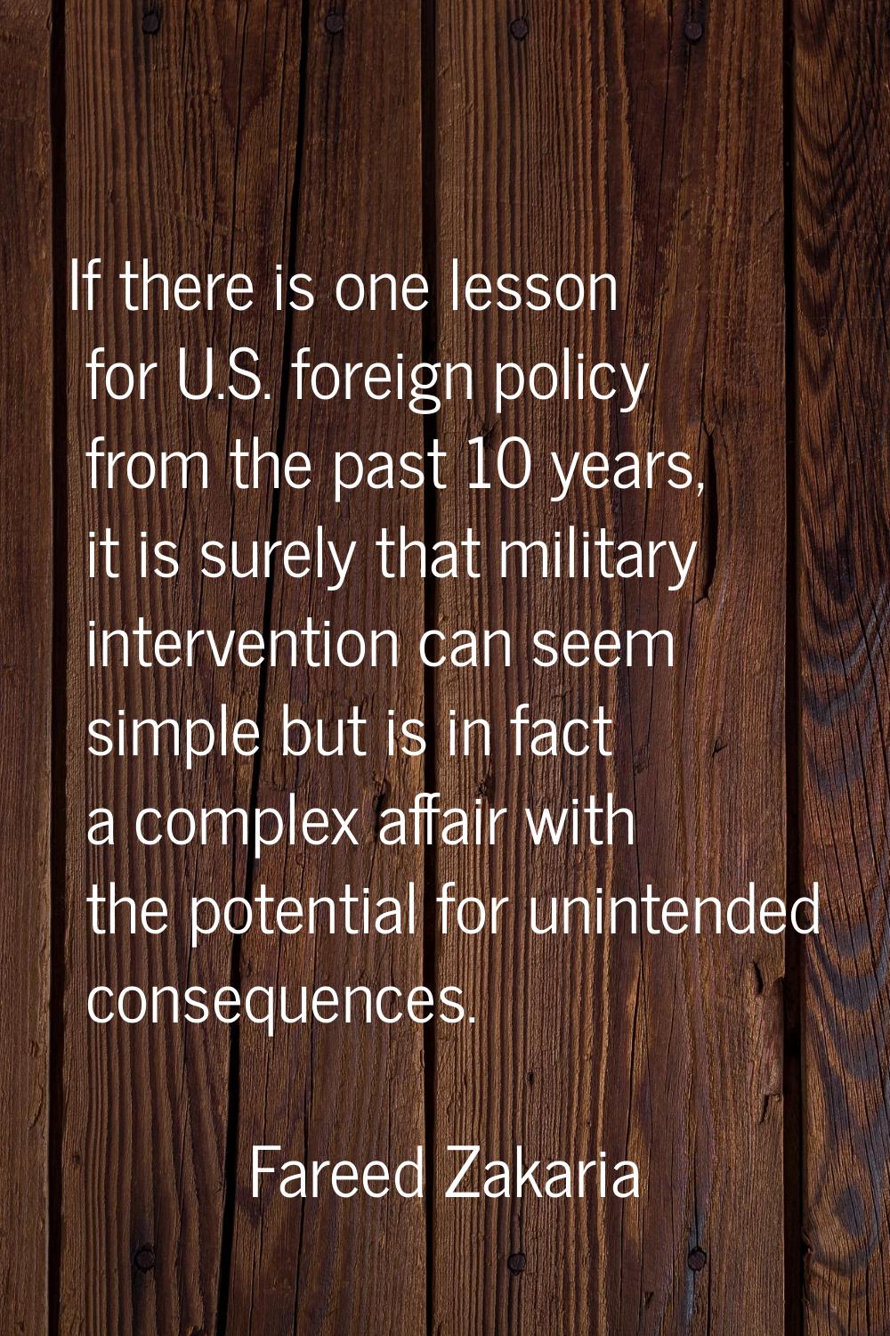 If there is one lesson for U.S. foreign policy from the past 10 years, it is surely that military i