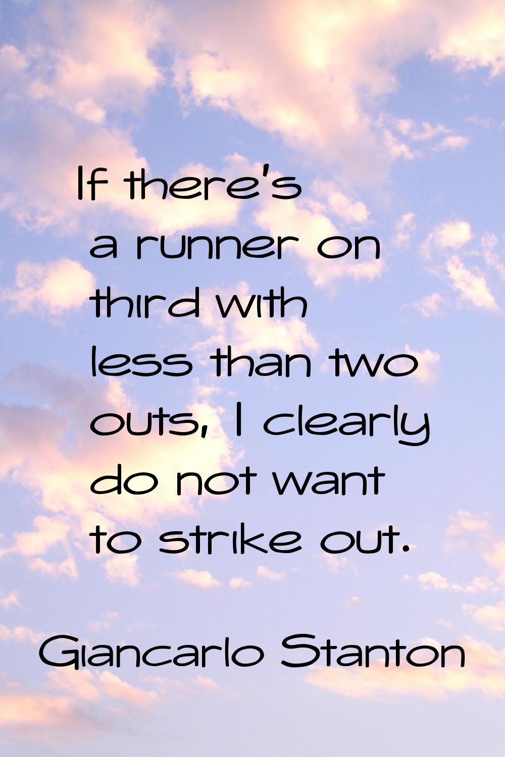 If there's a runner on third with less than two outs, I clearly do not want to strike out.