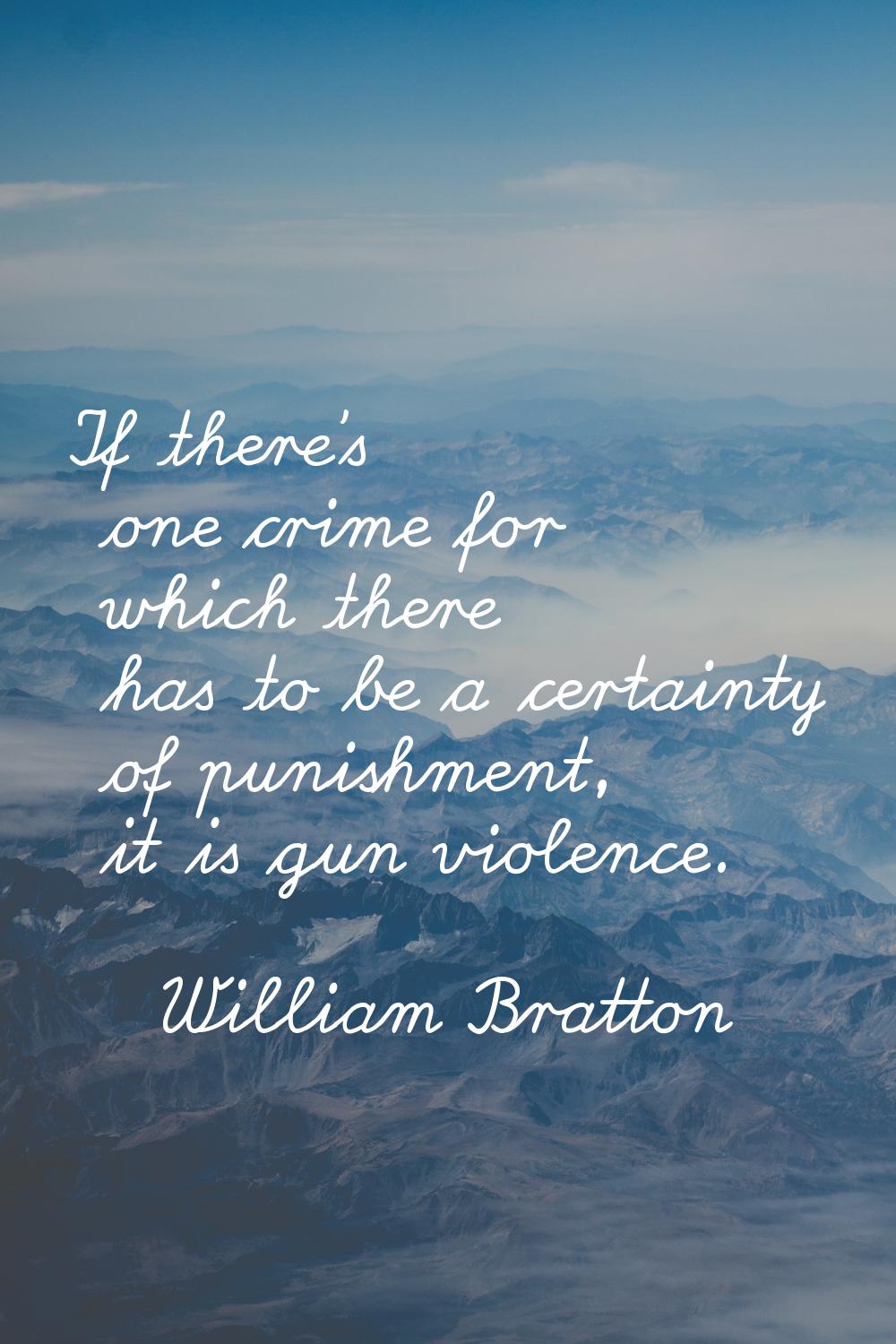 If there's one crime for which there has to be a certainty of punishment, it is gun violence.