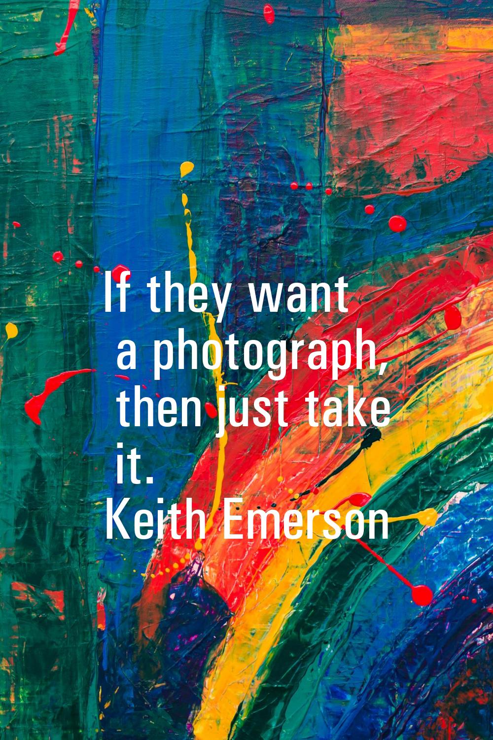 If they want a photograph, then just take it.