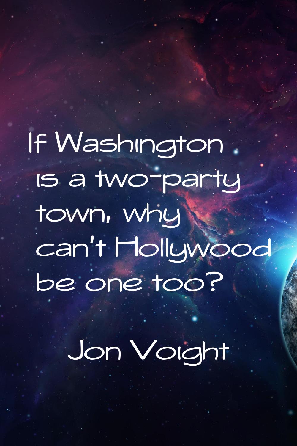 If Washington is a two-party town, why can't Hollywood be one too?