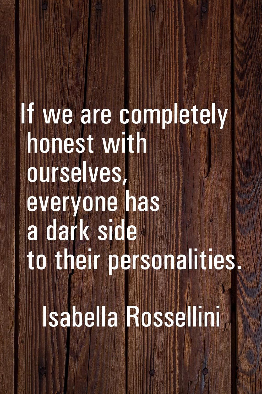 If we are completely honest with ourselves, everyone has a dark side to their personalities.