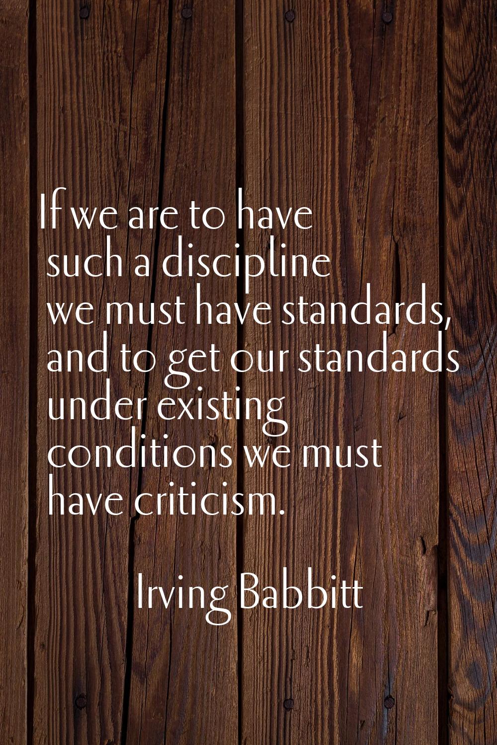 If we are to have such a discipline we must have standards, and to get our standards under existing