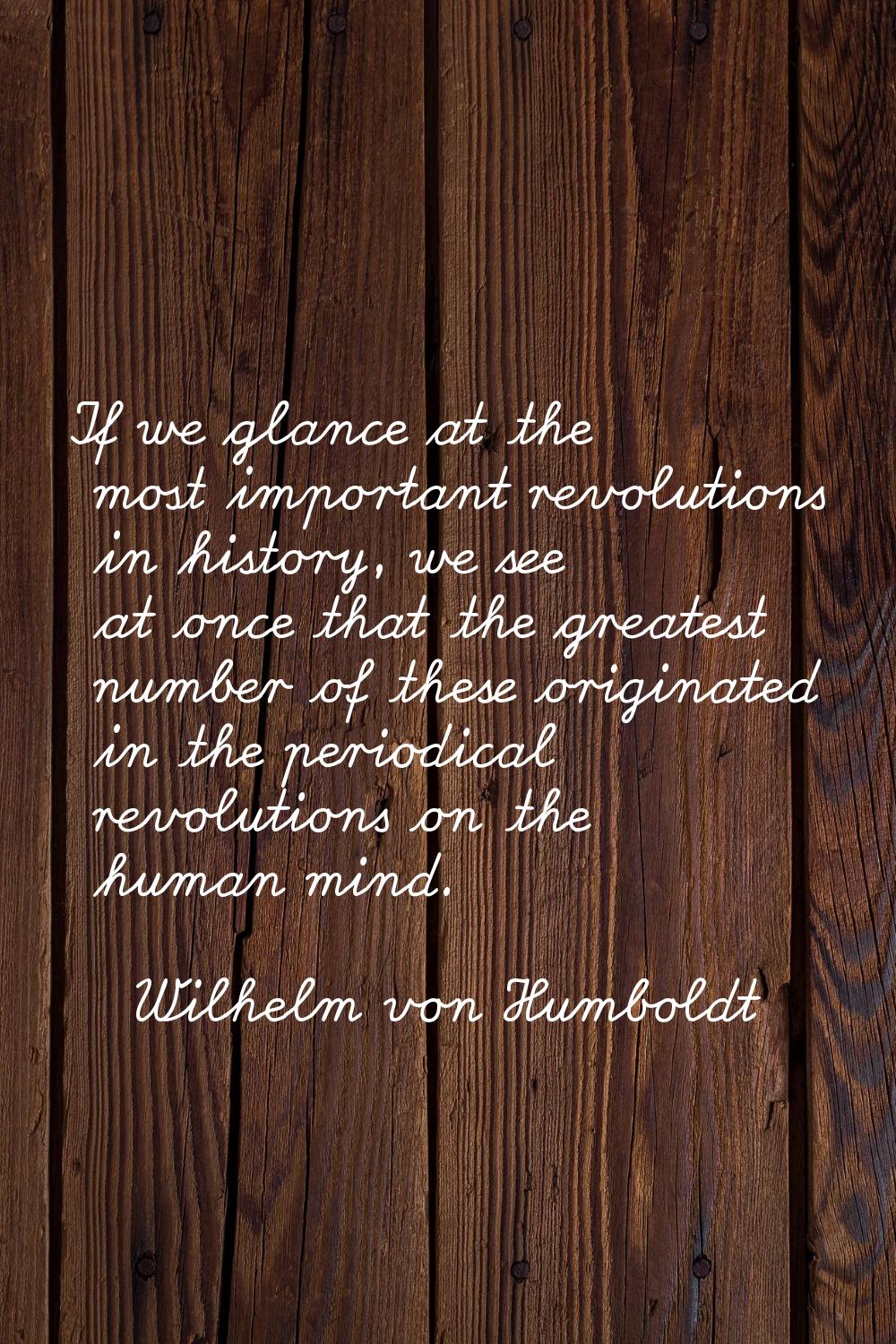 If we glance at the most important revolutions in history, we see at once that the greatest number 