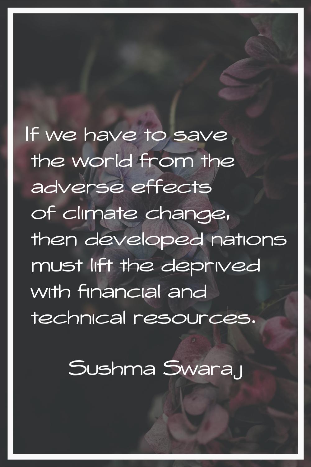 If we have to save the world from the adverse effects of climate change, then developed nations mus