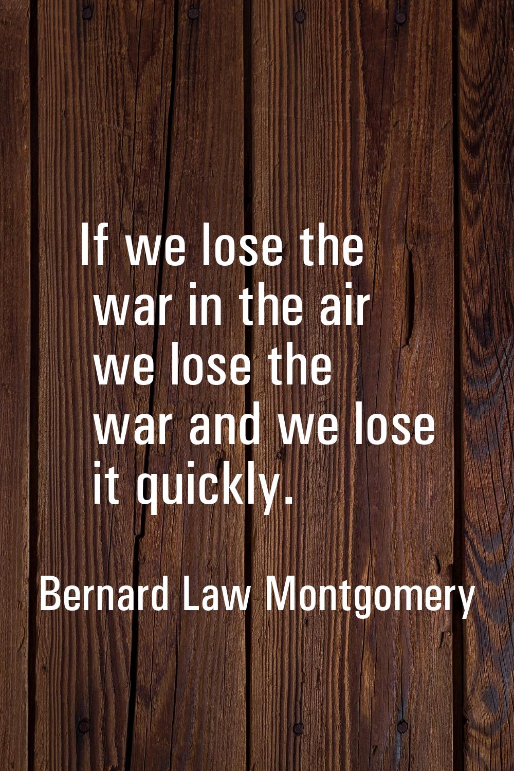 If we lose the war in the air we lose the war and we lose it quickly.
