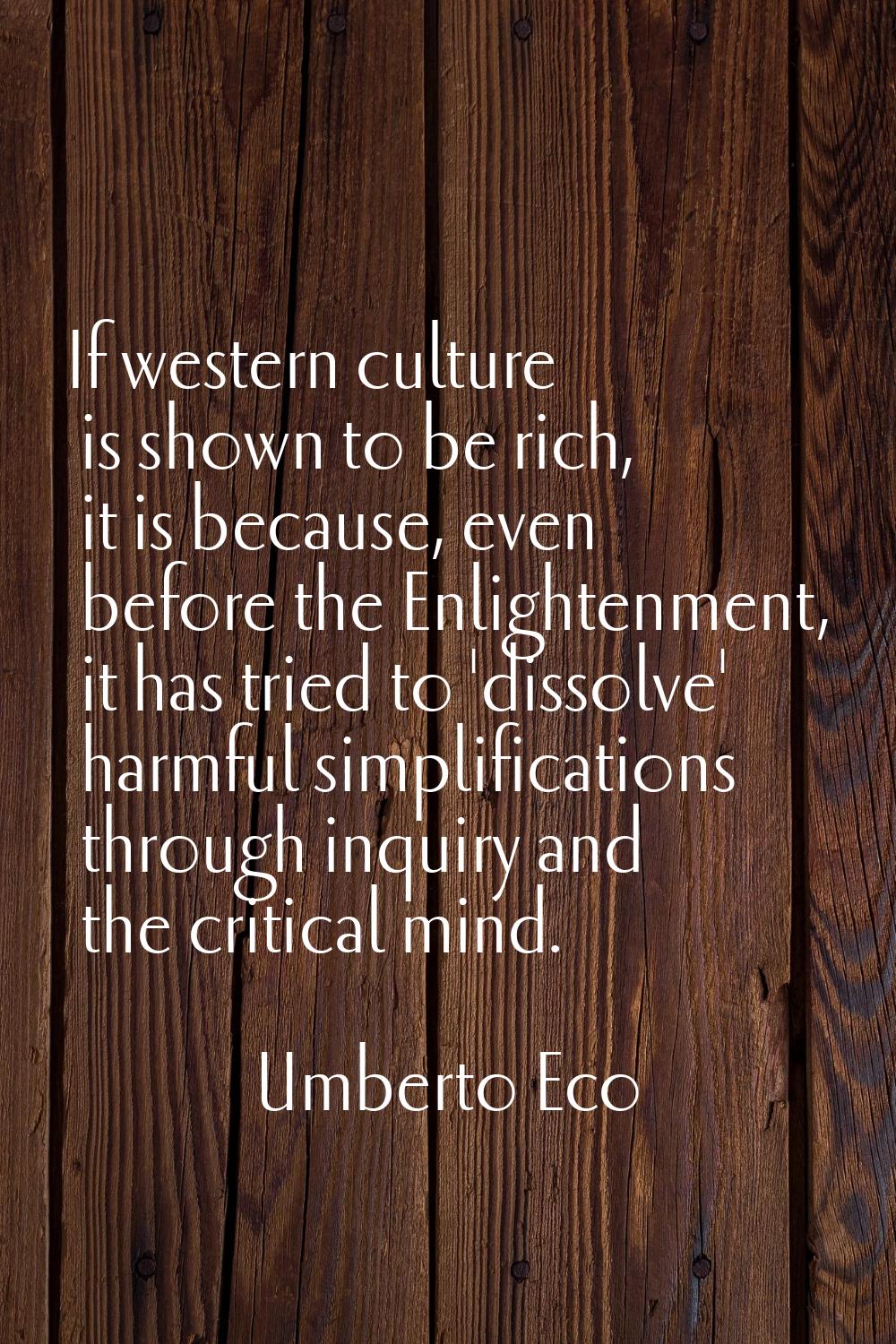 If western culture is shown to be rich, it is because, even before the Enlightenment, it has tried 