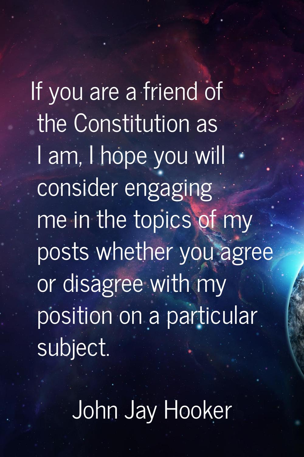 If you are a friend of the Constitution as I am, I hope you will consider engaging me in the topics
