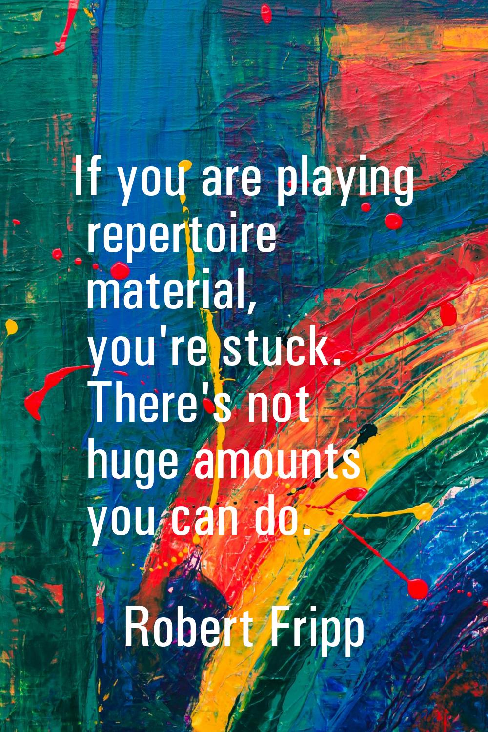If you are playing repertoire material, you're stuck. There's not huge amounts you can do.