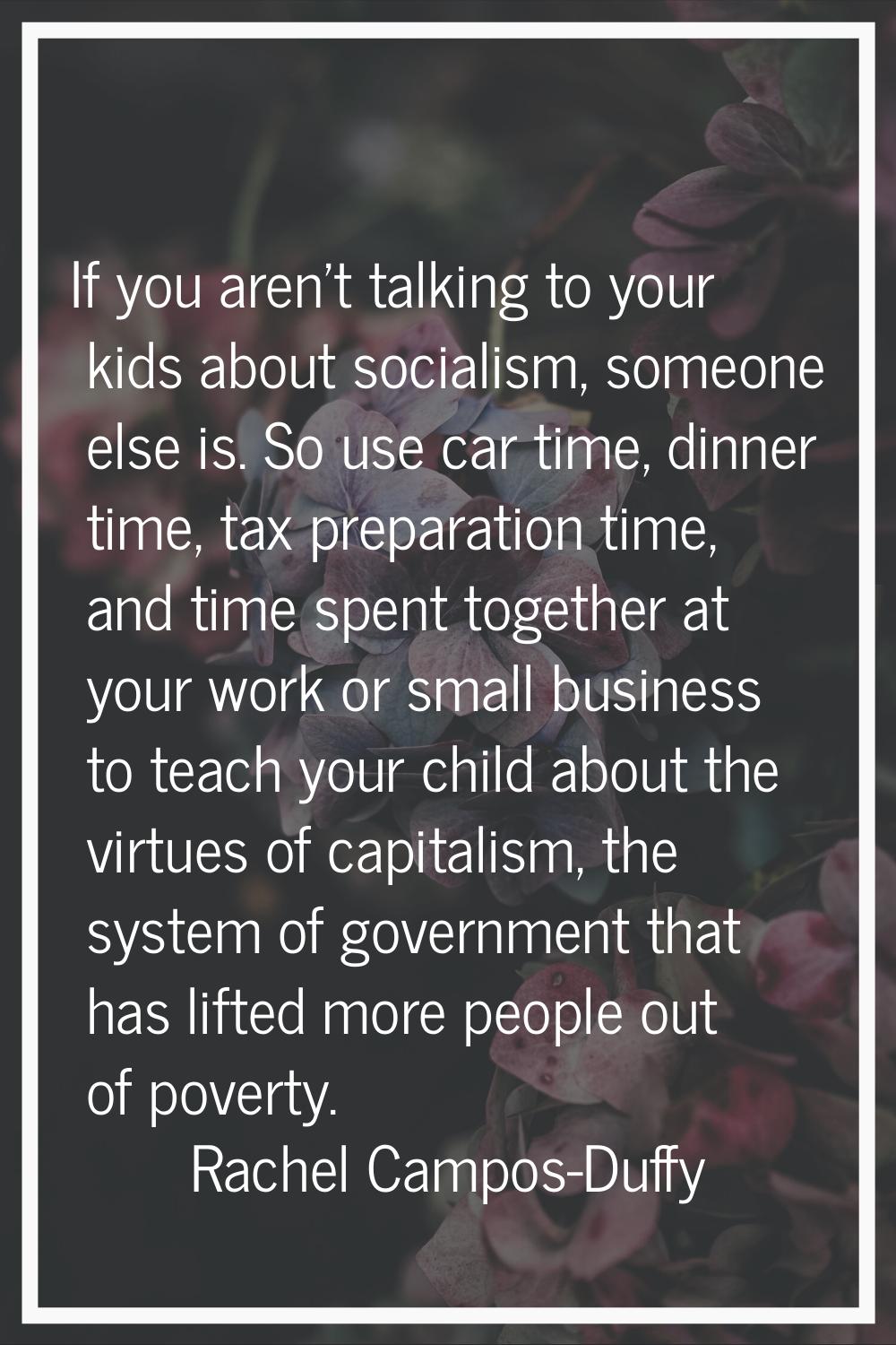If you aren't talking to your kids about socialism, someone else is. So use car time, dinner time, 