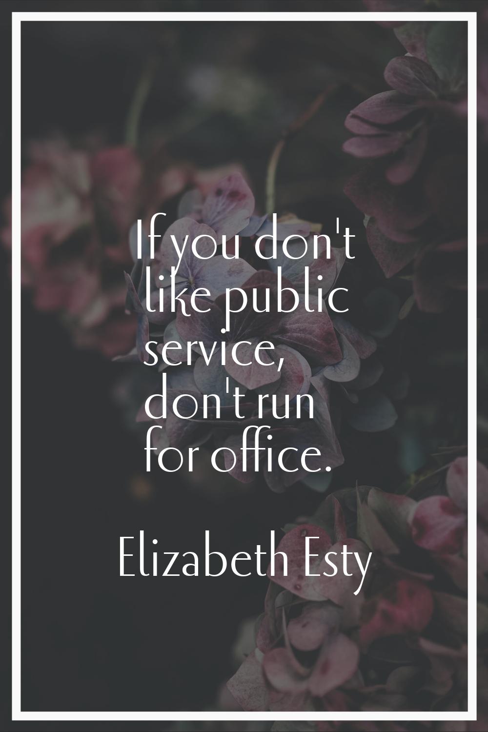 If you don't like public service, don't run for office.