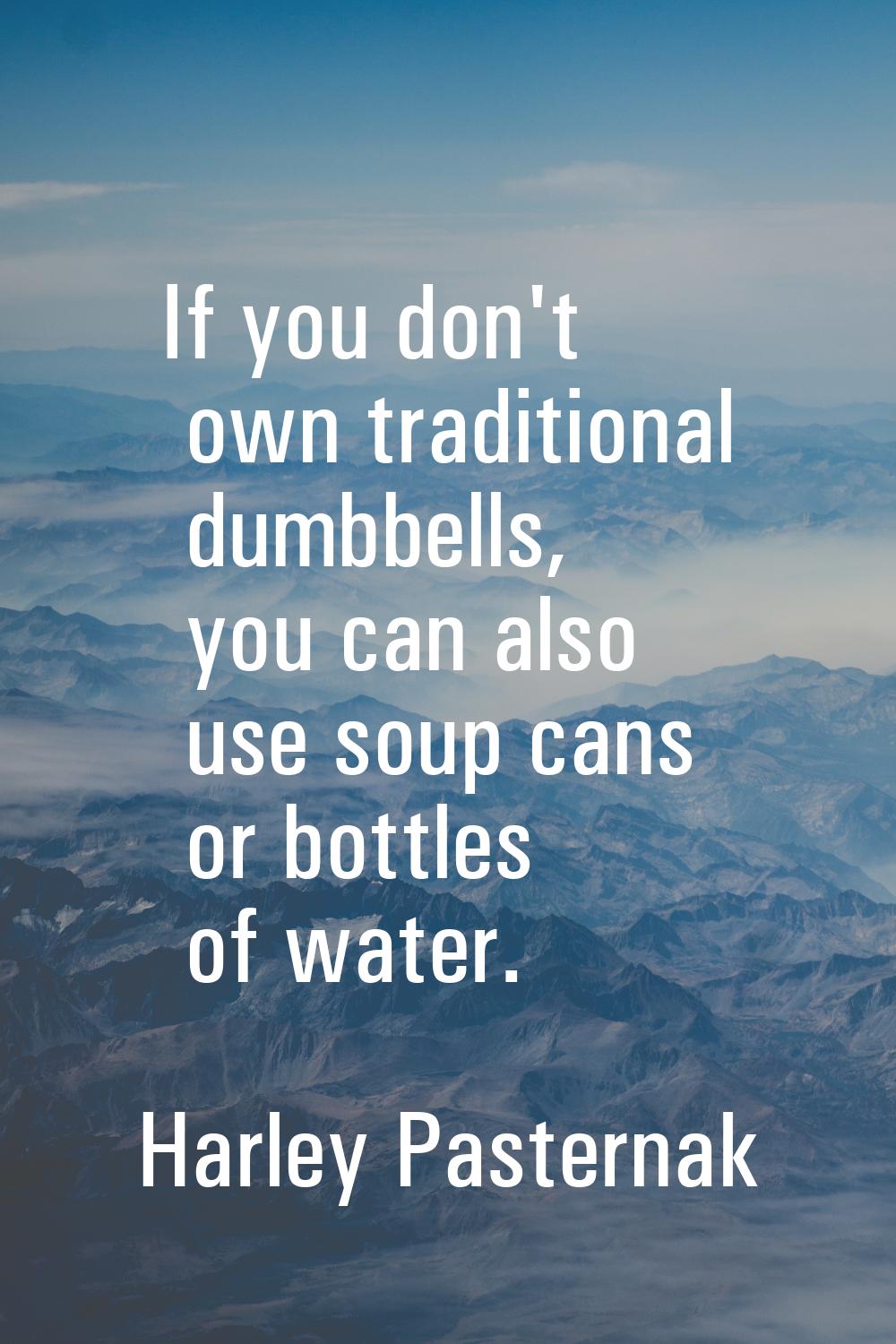 If you don't own traditional dumbbells, you can also use soup cans or bottles of water.