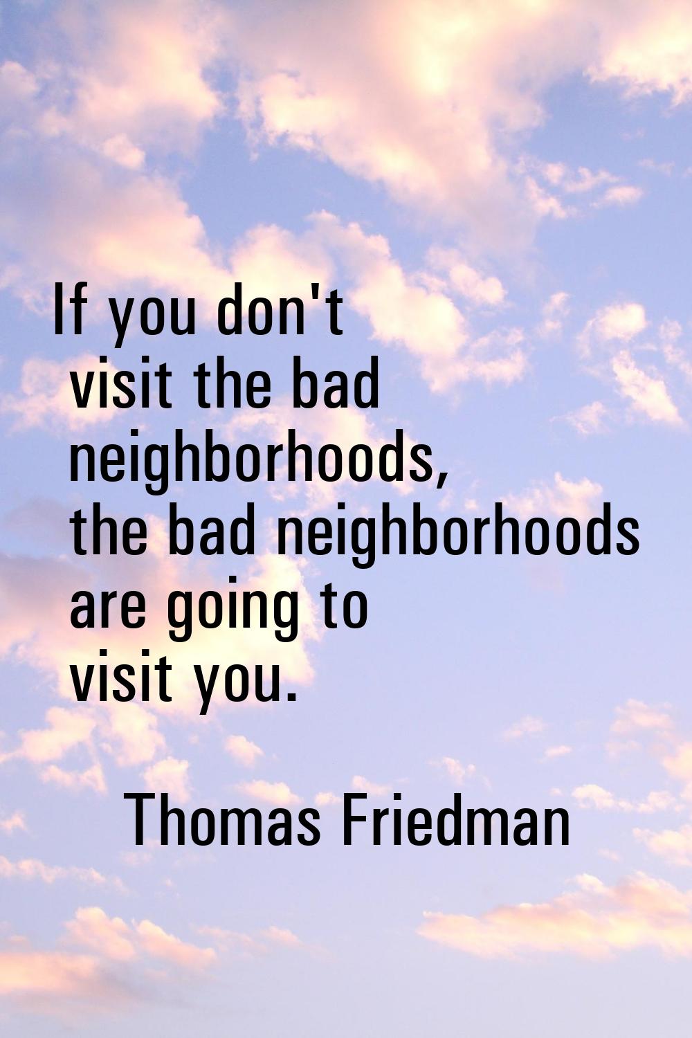 If you don't visit the bad neighborhoods, the bad neighborhoods are going to visit you.